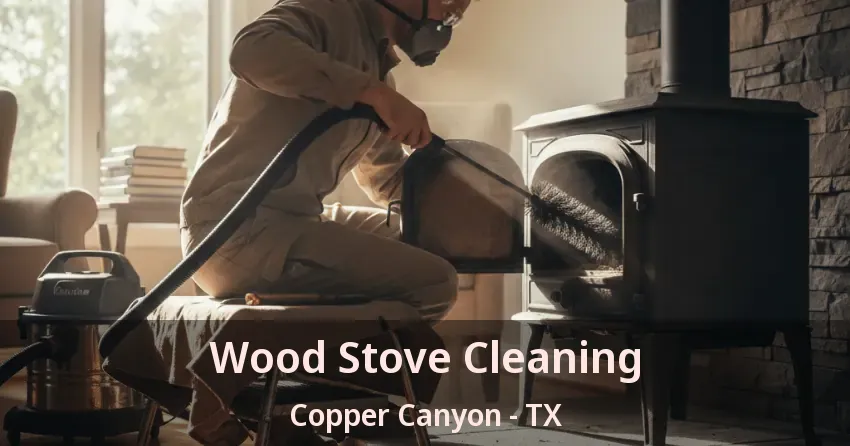Wood Stove Cleaning Copper Canyon - TX